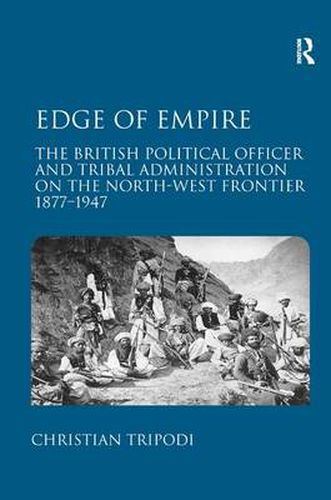 Cover image for Edge of Empire: The British Political Officer and Tribal Administration on the North-West Frontier 1877-1947