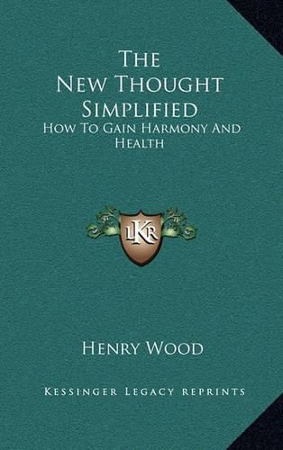 Cover image for The New Thought Simplified: How to Gain Harmony and Health