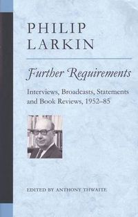Cover image for Further Requirements: Interviews, Broadcasts, Statements and Book Reviews, 1952-85