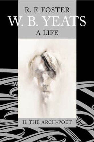 W. B. Yeats: A Life Vol.2: II: The Arch-Poet 1915-1939