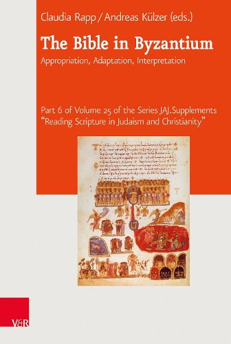 Cover image for The Bible in Byzantium: Appropriation, Adaptation, Interpretation