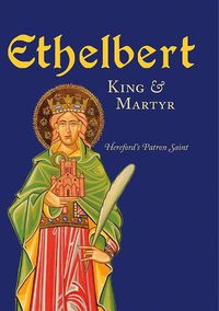 Cover image for Ethelbert - King & Martyr: Hereford's Patron Saint