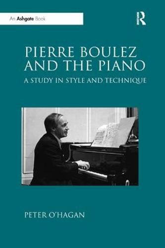 Pierre Boulez and the Piano: A Study in Style and Technique