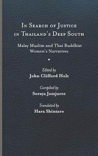 Cover image for In Search of Justice in Thailand's Deep South: Malay Muslim and Thai Buddhist Women's Narratives