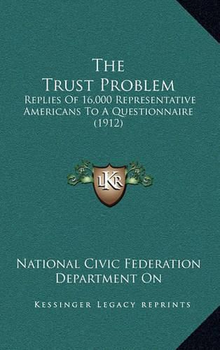 Cover image for The Trust Problem: Replies of 16,000 Representative Americans to a Questionnaire (1912)