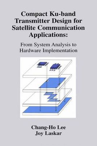 Compact Ku-band Transmitter Design for Satellite Communication Applications: From System Analysis To Hardware Implementation