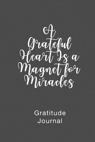 Cover image for A Grateful Heart Is a Magnet for Miracles Gratitude Journal: Daily Gratitude Book for Mental Health