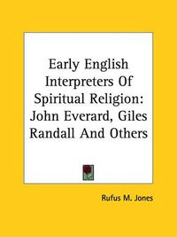 Cover image for Early English Interpreters of Spiritual Religion: John Everard, Giles Randall and Others