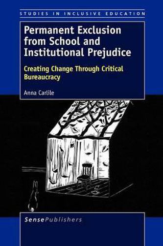 Cover image for Permanent Exclusion from School and Institutional Prejudice: Creating Change Through Critical Bureaucracy