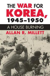 Cover image for The War for Korea, 1945-1950: A House Burning