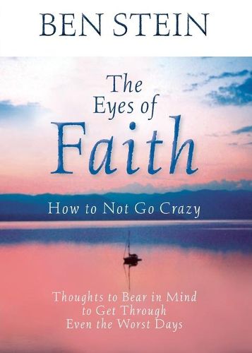 Cover image for The Eyes of Faith: How to Not Go Crazy: Thoughts to Bear in Mind to Get Through Even the Worst Days