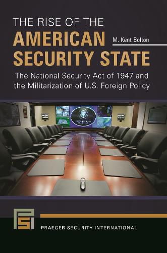 Cover image for The Rise of the American Security State: The National Security Act of 1947 and the Militarization of U.S. Foreign Policy