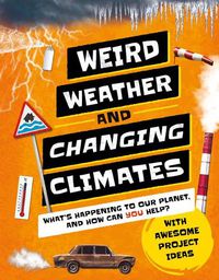 Cover image for Weird Weather and Changing Climates: What's Happening to Our Planet and How Can You Help?
