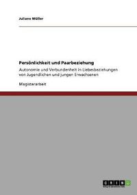 Cover image for Persoenlichkeit und Paarbeziehung: Autonomie und Verbundenheit in Liebesbeziehungen von Jugendlichen und jungen Erwachsenen