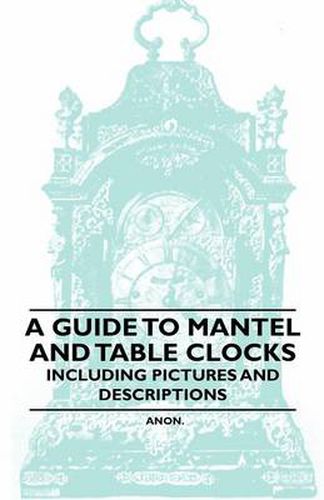 A Guide to Mantel and Table Clocks - Including Pictures and Descriptions