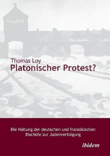 Cover image for Platonischer Protest? Die Haltung der deutschen und franz sischen Bisch fe zur Judenverfolgung.