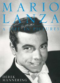 Cover image for Mario Lanza: A Life in Pictures