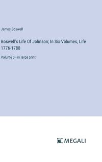 Cover image for Boswell's Life Of Johnson; In Six Volumes, Life 1776-1780