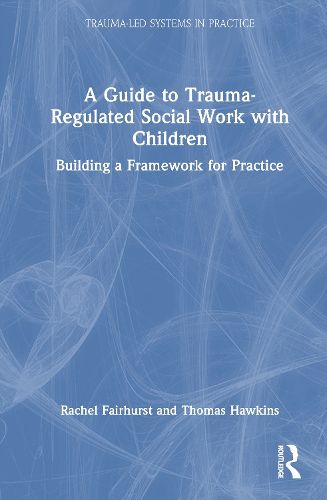 Cover image for A Guide to Trauma-Regulated Social Work with Children