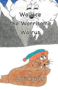 Cover image for Wallace the Worrisome Walrus