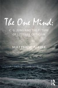 Cover image for The One Mind: C. G. Jung and the future of literary criticism
