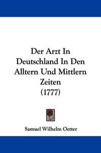 Cover image for Der Arzt in Deutschland in Den Alltern Und Mittlern Zeiten (1777)