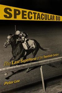 Cover image for Spectacular Bid: The Last Superhorse of the Twentieth Century