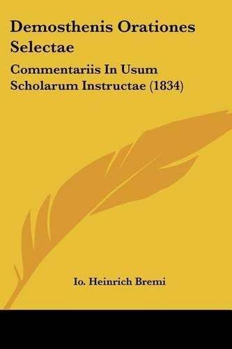 Cover image for Demosthenis Orationes Selectae: Commentariis in Usum Scholarum Instructae (1834)