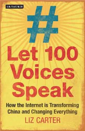 Cover image for Let 100 Voices Speak: How the Internet is Transforming China and Changing Everything