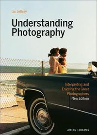 Cover image for Understanding Photography: Interpreting and Enjoying the Great Photographers
