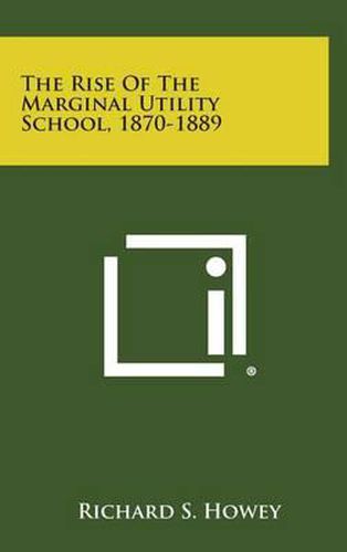 Cover image for The Rise of the Marginal Utility School, 1870-1889