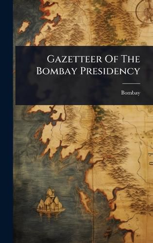 Cover image for Gazetteer Of The Bombay Presidency
