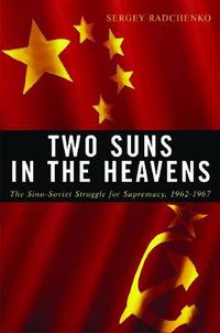 Cover image for Two Suns in the Heavens: The Sino-Soviet Struggle for Supremacy, 1962-1967