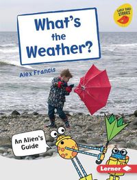 Cover image for What's the Weather?: An Alien's Guide