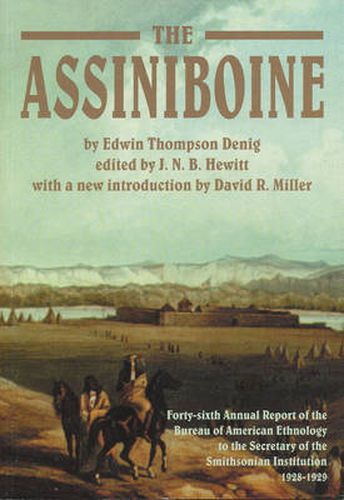 The Assiniboine: Forty-sixth Annual Report of the Bureau of American Ethnology to the Secretary of the Smithsonian Institution, 1928-1929