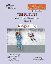 Cover image for THE FLITLITS, Meet the Characters, Book 1, Kingy Bling, 8+Readers, U.K. English, Supported Reading