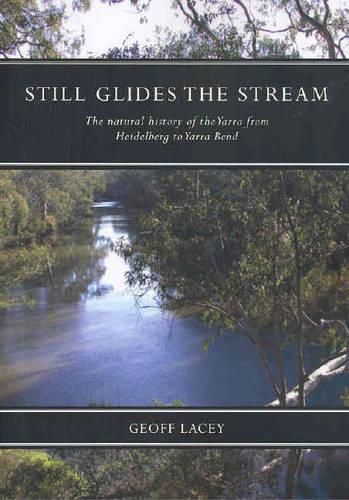 Cover image for Still Glides the Stream: The Natural History of the Yarra from Heidelberg to Yarra Bend