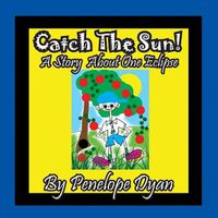 Cover image for Catch the Sun! a Story about One Eclipse