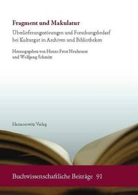 Cover image for Fragment Und Makulatur: Uberlieferungsstorungen Und Forschungsbedarf Bei Kulturgut in Archiven Und Bibliotheken