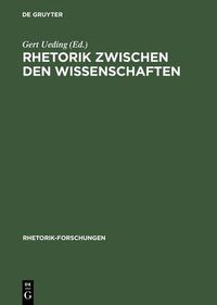 Cover image for Rhetorik Zwischen Den Wissenschaften: Geschichte, System, Praxis ALS Probleme Des Historischen Woerterbuchs Der Rhetorik