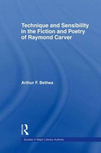 Cover image for Technique and Sensibility in the Fiction and Poetry of Raymond Carver