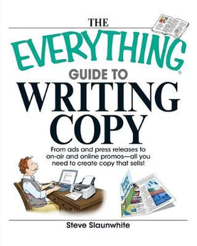 Cover image for The Everything Guide to Writing Copy: From Ads and Press Release to On-Air and Online Promos--All You Need to Create Copy That Sells!