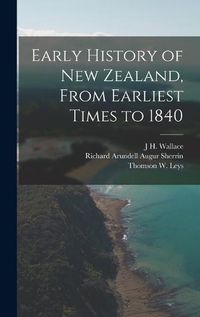 Cover image for Early History of New Zealand, From Earliest Times to 1840