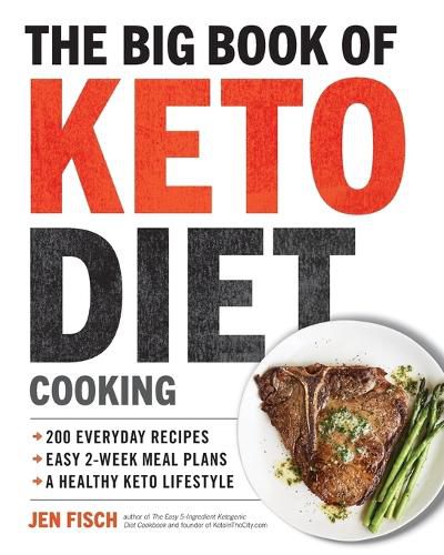 Cover image for The Big Book of Ketogenic Diet Cooking: 200 Everyday Recipes and Easy 2-Week Meal Plans for a Healthy Keto Lifestyle