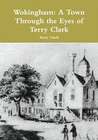 Cover image for Wokingham: A Town Through the Eyes of Terry Clark