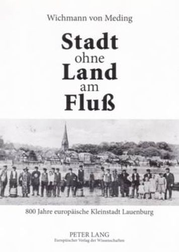 Cover image for Stadt ohne Land am Fluss; 800 Jahre europaische Kleinstadt Lauenburg