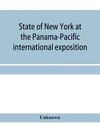 Cover image for State of New York at the Panama-Pacific international exposition, San Francisco, California, February twentieth to December fourth, 1915