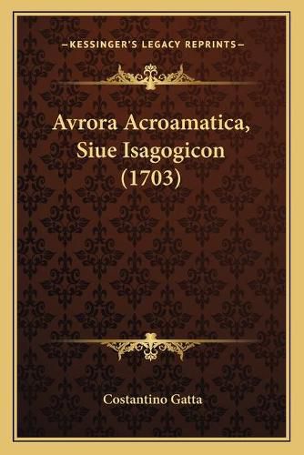 Cover image for Avrora Acroamatica, Siue Isagogicon (1703)