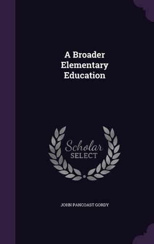 Cover image for A Broader Elementary Education