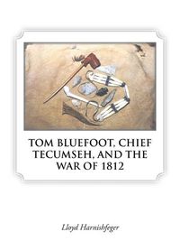 Cover image for Tom Bluefoot, Chief Tecumseh, and the War of 1812